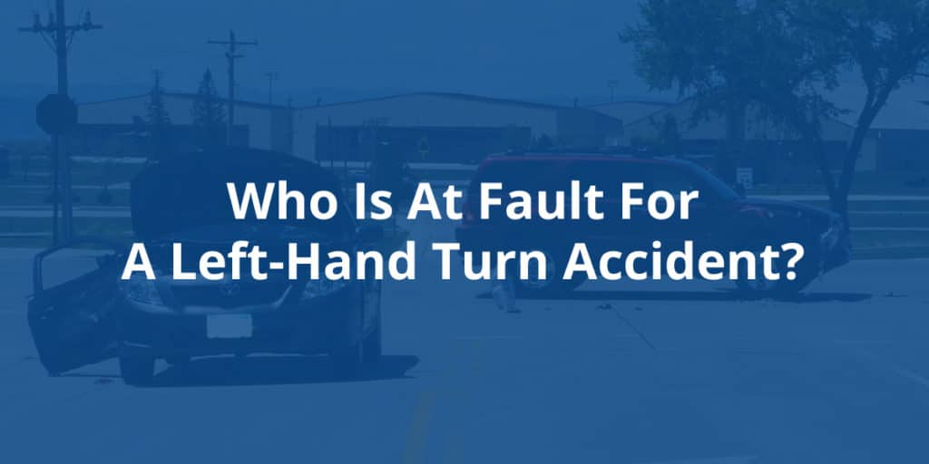 Who is at Fault for a Left-Hand Turn Accident?