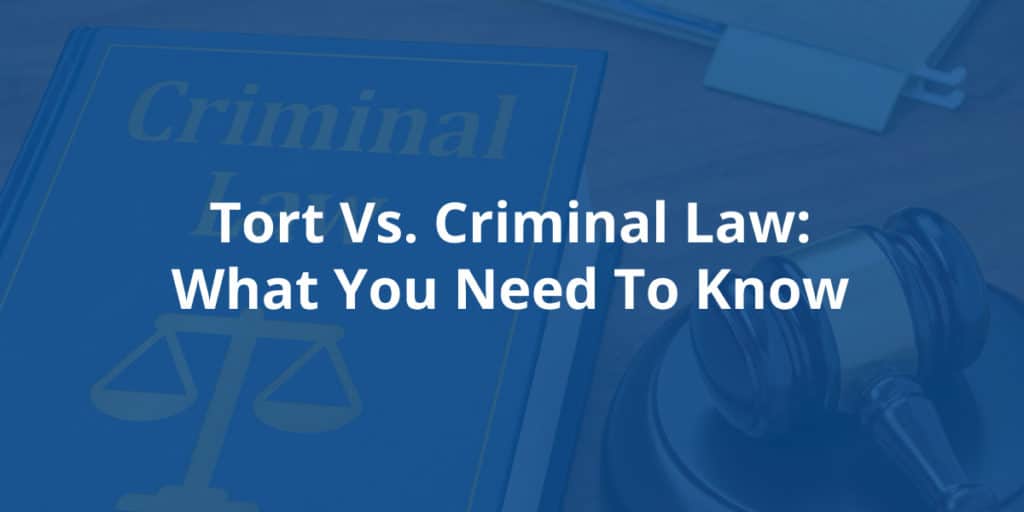 Tort vs. Criminal Law: What You Need to Know